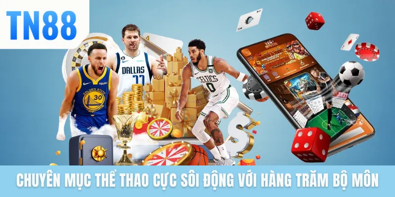 Chuyên mục thể thao cực sôi động với hàng trăm bộ môn