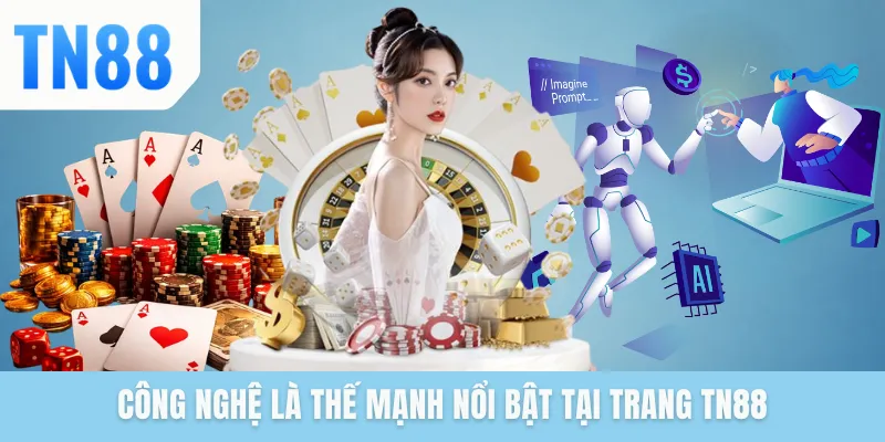 Công nghệ là thế mạnh nổi bật tại trang TN88